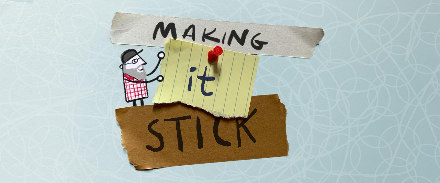 A graphic that says "Making it stick" Each word is on pieces of tape or a torn piece of paper. There is a LUMA character next to it.